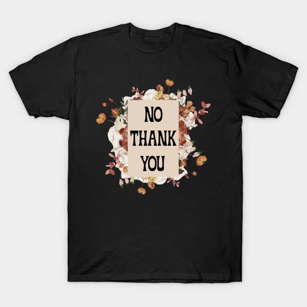 No Thank You T-Shirt by chicalookate